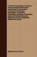 A School Compendium of Natural and Experimental Philosophy