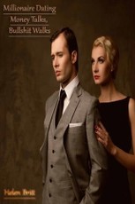 Millionaire Dating Money Talks, Bullshit Walks