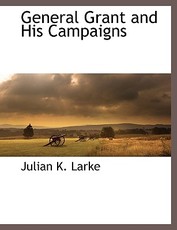 General Grant and His Campaigns