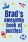 Brad's Awesome Book Of Puzzles!