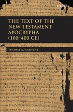 The Text of the New Testament Apocrypha (100 - 400 Ce)