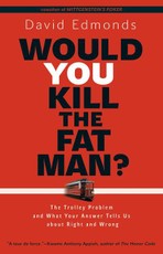 Would You Kill the Fat Man?: The Trolley Problem and What Your Answer Tells Us about Right and Wrong