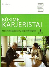 Būkime karjeristai: 100 išmintingų patarimų, kaip siekti karjeros