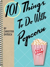 101 Things To Do With Popcorn
