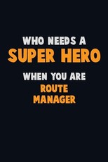 Who Need A SUPER HERO, When You Are Route Manager