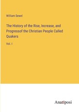The History of the Rise, Increase, and Progressof the Christian People Called Quakers