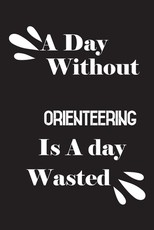 A day without orienteering is a day wasted