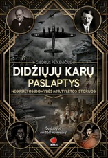 Didžiųjų karų paslaptys: negirdėtos įdomybės ir nutylėtos istorijos