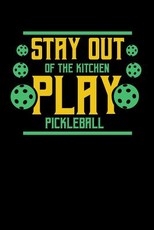 Stay Out Of The Kitchen Play Pickleball