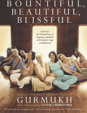 Bountiful, Beautiful, Blissful: Experience the Natural Power of Pregnancy and Birth with Kundalini Yoga and Meditation