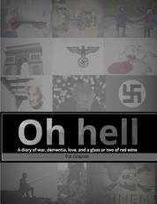 Oh hell A diary of war, dementia, love, and a glass or two of red wine.