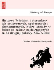 Historya W OS Cian I Stosunko W Ich Politycznych, Spo Ecznych I Ekonomicznych, Kto Re Istnia y W Polsce Od Czaso W Najdawniejszych AZ Do Drugiej Po Owy XIX. Wieku.