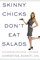 Skinny Chicks Don't Eat Salads