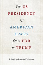 The Us Presidency and American Jewry from FDR to Trump