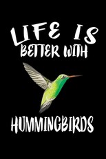 Life Is Better With Hummingbirds