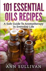 101 Uses of Essential Oils