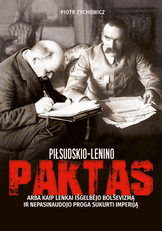 Piłsudskio-Lenino paktas, arba Kaip lenkai išgelbėjo bolševizmą ir nepasinaudojo proga sukurti imperiją