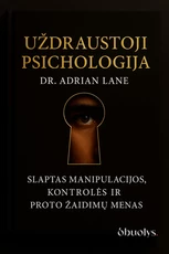UŽDRAUSTOJI PSICHOLOGIJA. Slaptas manipuliacijos, kontrolės ir proto žaidimų menas