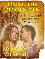 Fixing the Broken Men - a Pair of Mail Order Bride Romances