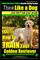 Golden Retriever Training - Results Getting System - Think Like a Dog But Don't Eat Your Poop!