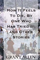 How It Feels To Die, By One Who Has Tried It; and Other Stories