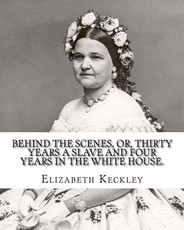 Behind the scenes, or, Thirty years a slave and four years in the White House. By