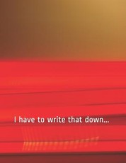 I have to write that down...