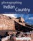Photographing Indian Country: Where to Find Perfect Shots and How to Take Them (The Photographer's Guide)