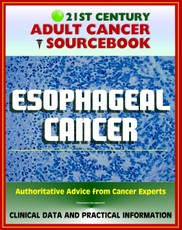 21st Century Adult Cancer Sourcebook: Esophageal Cancer (Cancer of the Esophagus) - Clinical Data for Patients, Families, and Physicians