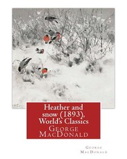 Heather and snow (1893), By George MacDonald (World's Classics)