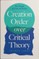 Creation Order Over Critical Theory