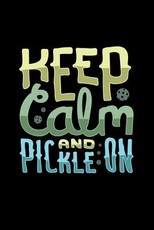 Keep Calm And Pickle On