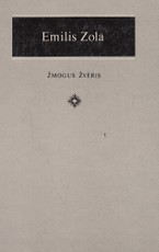 Žmogus Žvėris. Emilis Zola Žmogus Žvėris. Emilis Zola
