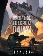 Operation Fulcrum Dawn: Introductory Narrative Modules for Lancer