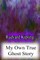 My Own True Ghost Story