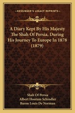 A Diary Kept by His Majesty the Shah of Persia, During His Journey to Europe in 1878 (1879)