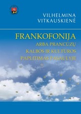 Frankofonija, arba Prancūzų kalbos ir kultūros paplitimas pasaulyje