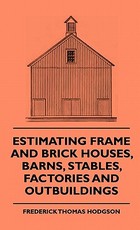 Estimating Frame and Brick Houses, Barns, Stables, Factories and Outbuildings