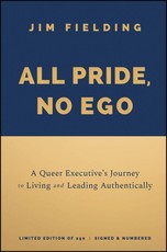 All Pride, No Ego: A Queer Executive's Journey to Living and Leading Authentically, Special Edition