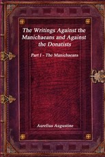 The Writings Against the Manichaeans and Against the Donatists