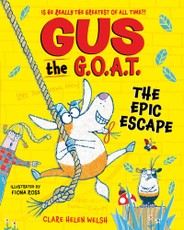 Gus the G.O.A.T: The Epic Escape: The new laugh-out-loud full-colour series from award-winning author Clare Helen Welsh