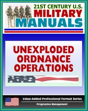 21st Century U.S. Military Manuals: Multiservice Procedures for Unexploded Ordnance Operations (FM 3-100.38) UXO, UXB, Unexploded Bombs (Value-Added Professional Format Series)