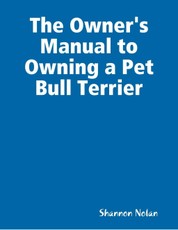 The Owner's Manual to Owning a Pet Bull Terrier