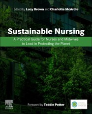 Sustainable Nursing: A Practical Guide for Nurses and Midwives to Lead in Protecting the Planet