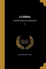 La Bibbia: L'Antico E Il Nuovo Testamento; v.1