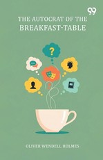 The Autocrat Of The Breakfast-Table
