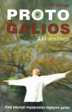 Proto galios XXI amžiuje: kaip pajungti nepaprastas mąstymo galias Proto galios XXI amžiuje: kaip pajungti nepaprastas mąstymo galias