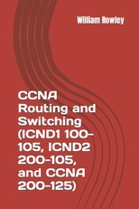 CCNA Routing and Switching (ICND1 100-105, ICND2 200-105, and CCNA 200-125)