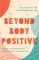 Beyond Body Positive