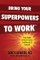 Bring Your Superpowers to Work: Your Guide to More Clarity, Confidence & Control